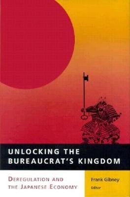 Unlocking the Bureaucrat's Kingdom: Deregulation and the Japanese Economy