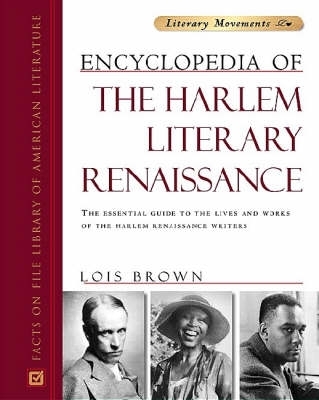 Encyclopedia of the Harlem Literary Renaissance: The Essential Guide to the Lives and Works of the Harlem Renaissance Writers