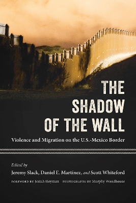 Shadow of the Wall: Violence and Migration on the U.S.-Mexico Border