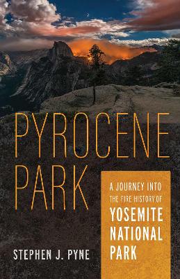 Pyrocene Park: A Journey Into the Fire History of Yosemite National Park