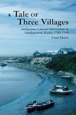 Tale of Three Villages: Indigenous-Colonial Interactions in Southwestern Alaska, 17401950