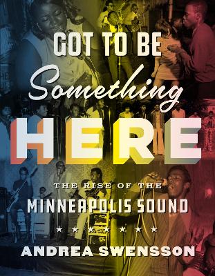Got to be Something Here: The Rise of the Minneapolis Sound