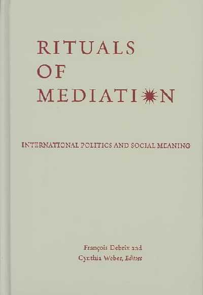 Rituals of Mediation: International Politics and Social Meaning