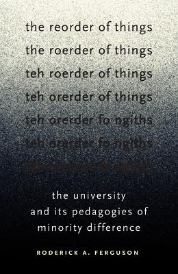 Reorder of Things: The University and Its Pedagogies of Minority Difference