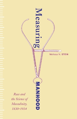 Measuring Manhood: Race and the Science of Masculinity, 18301934