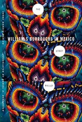 Stray Bullet: William S. Burroughs in Mexico