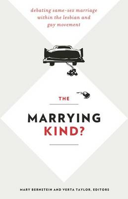 Marrying Kind?: Debating Same-Sex Marriage within the Lesbian and Gay Movement