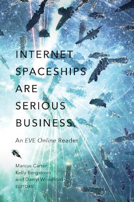Internet Spaceships Are Serious Business: An EVE Online Reader