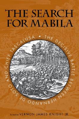 Search for Mabila: The Decisive Battle Between Hernando De Soto and Chief Tascalusa