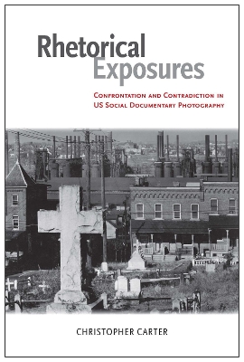 Rhetorical Exposures: Confrontation and Contradiction in US Social Documentary Photography
