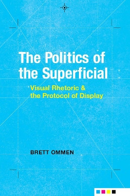 Politics of the Superficial: Visual Rhetoric and the Protocol of Display