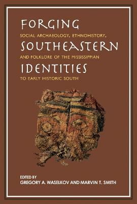 Forging Southeastern Identities: Social Archaeology, Ethnohistory, and Folklore of the Mississippian to Early Historic South