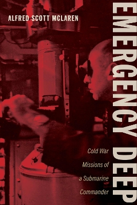 Emergency Deep: Cold War Missions of a Submarine Commander