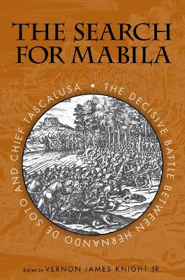 Search for Mabila: The Decisive Battle between Hernando de Soto and Chief Tascalusa
