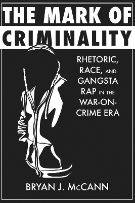 Mark of Criminality: Rhetoric, Race, and Gangsta Rap in the War-on-Crime Era
