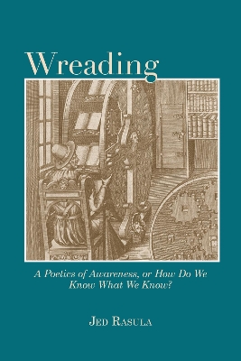 Wreading: A Poetics of Awareness, or How Do We Know What We Know?