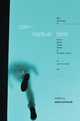 Conceptualisms: The Anthology of Prose, Poetry, Visual, Found, E- & Hybrid Writing As  Contemporary Art