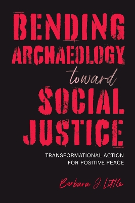 Bending Archaeology Toward Social Justice: Transformational Action for Positive Peace