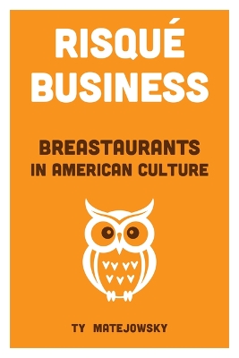 Risqué Business: Breastaurants in American Culture