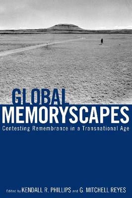 Global Memoryscapes: Contesting Remembrance in a Transnational Age