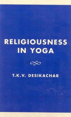 Religiousness in Yoga: Lectures on Theory and Practice