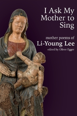 I Ask My Mother to Sing: Mother Poems of Li-Young Lee