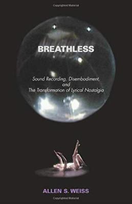 Breathless: Sound Recording, Disembodiment and the Transformation of Lyrical Nostalgia