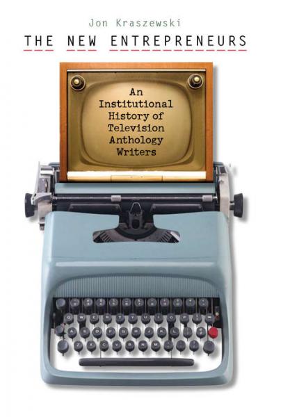 New Entrepreneurs: An Institutional History of Television Anthology Writers