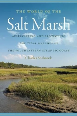 World of the Salt Marsh: Appreciating and Protecting the Tidal Marshes of the Southeastern Atlantic  Coast