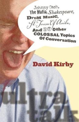 Ultra-talk: Johnny Cash, the Mafia, Shakespeare, Drum Music, St. Teresa of Avila, and 17  Other Colossal Topics of Conversation