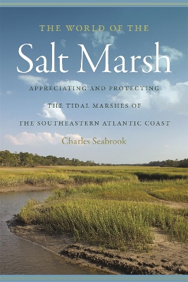 World of the Salt Marsh: Appreciating and Protecting the Tidal Marshes of the Southeastern Atlantic  Coast