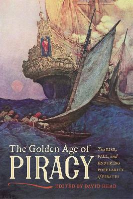 Golden Age of Piracy: The Rise, Fall, and Enduring Popularity of Pirates
