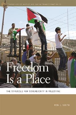 Freedom Is a Place: The Struggle for Sovereignty in Palestine