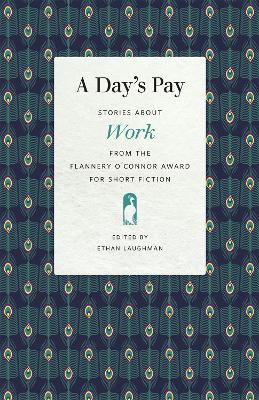 Day's Pay: Stories about Work from the Flannery O'Connor Award for Short Fiction