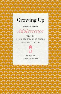 Growing Up: Stories about Adolescence from the Flannery O'Connor Award for Short Fiction