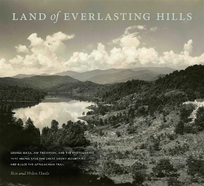 Land of Everlasting Hills: George Masa, Jim Thompson, and the Photographs That Helped Save the Great  Smoky Mountains and Blaze the Appalachian Trail