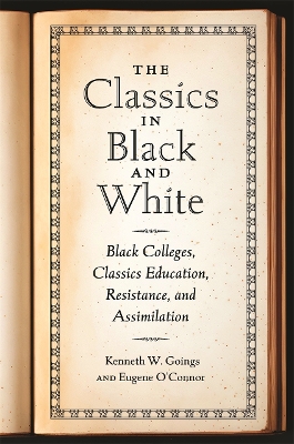 Classics in Black and White: Black Colleges, Classics Education, Resistance, and Assimilation