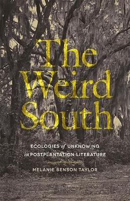 Weird South: Ecologies of Unknowing in Postplantation Literature