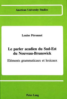 Parler Acadien du Sud-Est d Nouveau-Brunswick: Elements Grammaticaux et Lexicaux