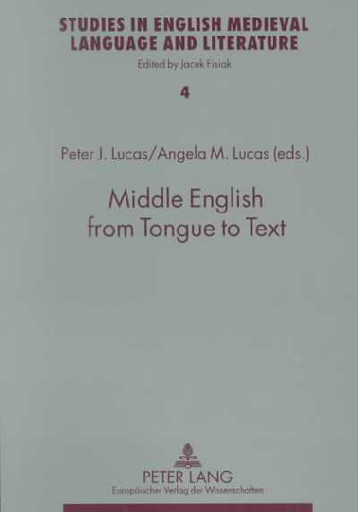 Middle English from Tongue to Text: Selected Papers from the Third International Conference on Middle English:  Language and Text, Held at Dublin, Ireland, 1-4 July 1999