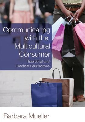 Communicating with the Multicultural Consumer: Theoretical and Practical Perspectives New edition