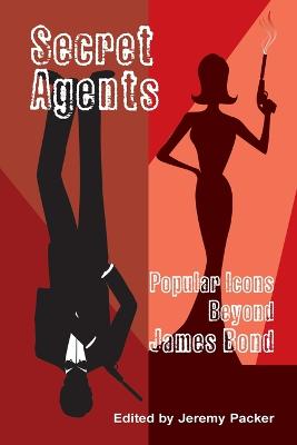 Secret Agents: Popular Icons Beyond James Bond New edition