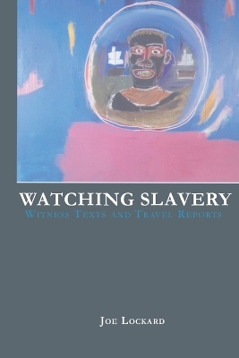 Watching Slavery: Witness Texts and Travel Reports New edition
