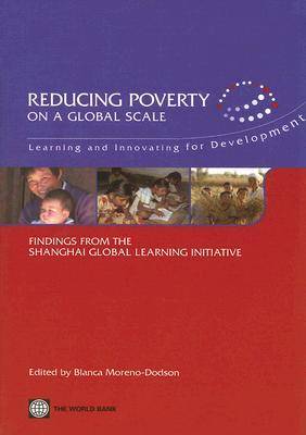 Reducing Poverty on a Global Scale: Learning and Innovating for Development: Findings from the Shanghai Global Learning Initiative