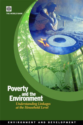 Poverty and the Environment: Understanding Linkages at the Household Level