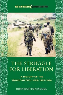 Struggle for Liberation: A History of the Rwandan Civil War, 1990-1994