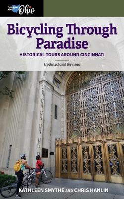 Bicycling Through Paradise: Historical Tours Around Cincinnati, Updated and Revised 2nd New edition