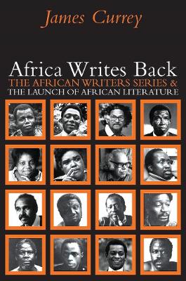 Africa Writes Back: The African Writers Series and the Launch of African Literature