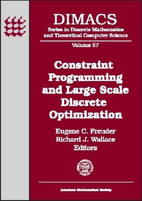 Constraint Programming and Large Scale Discrete Optimization: DIMACS Workshop Constraint Programming and Large Scale Discrete  Optimization, September 14-17, 1998, DIMACS Center