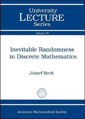 Inevitable Randomness in Discrete Mathematics